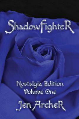 Shadowfighter: Nostalgia Edition, Volume One by Jenna Bowman, Jen Archer, J. C. Archer