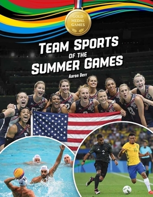 Team Sports of the Summer Games by Aaron Derr