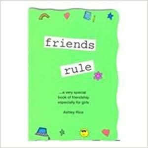 Friends Rule by Ashley Rice