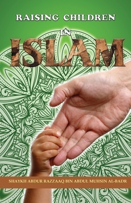 Raising children in Islam by Shaykh Abdur Razzaaq Bin Abdul Al Badr