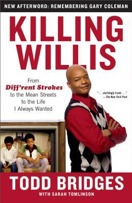 Killing Willis: From Diff'rent Strokes to the Mean Streets to the Life I Always Wanted by Todd Bridges