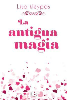 La Antigua Magia /Again the Magic by Lisa Kleypas