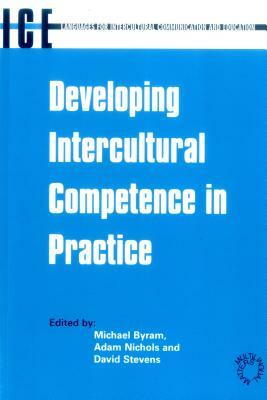 Developing Intercultural Competence in Practice (Languages for Intercultural Communication and Education, 1) by Michael Byram, Adam Nichols