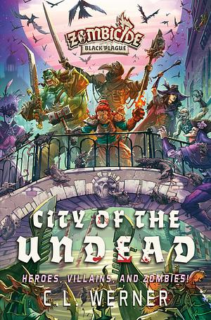 City of the Undead: A Zombicide Black Plague Novel by CL Werner