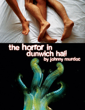 The Horror in Dunwich Hall! (The Christopher King Homo-Horror Stories, #1) by Johnny Murdoc
