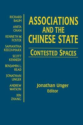 Associations and the Chinese State: Contested Spaces: Contested Spaces by Jonathan Unger