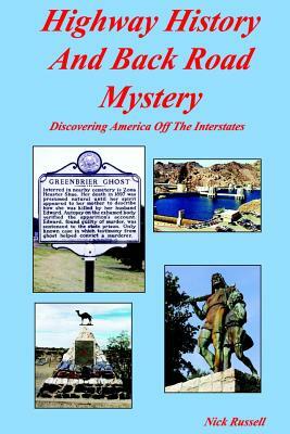 Highway History And Back Road Mystery: Discovering America Off The Interstates by Nick Russell