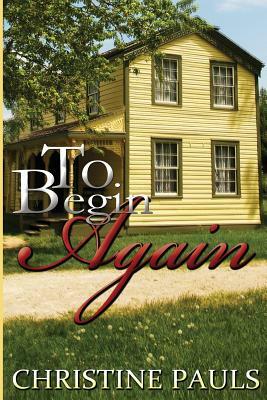 To Begin Again by Christine Pauls