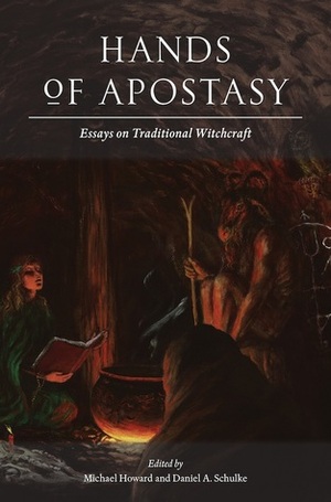 Hands of Apostasy by Michael Howard, Daniel A. Schulke, Corey Hutcheson, Cecil Williamson, Gemma Gary, Andrew Chumbley, Melusine Draco, Douglas McIlwane, David Rankine, Peter Hamilton Giles, Martin Duffy