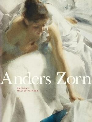 Anders Zorn: Sweden's Master Painter by Per Hedstrom, Hans Hendrik Brummer, Johan Cederlund