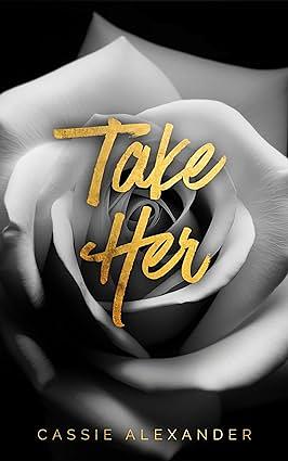 Take Her: A Dark Beauty and the Beast Mafia Romance by Cassie Alexander