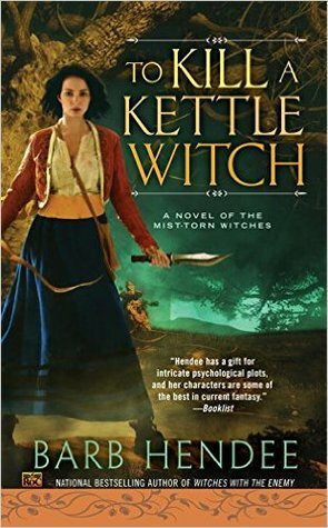 To Kill a Kettle Witch: A Novel of the Mist-Torn Witches by Barb Hendee