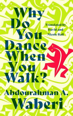 Why Do You Dance When You Walk? by Abdourahman A. Waberi