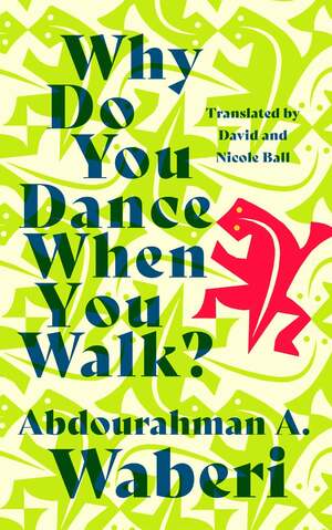 Why Do You Dance When You Walk? by Abdourahman A. Waberi