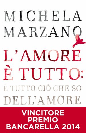 L'amore è tutto: è tutto ciò che so dell'amore by Michela Marzano