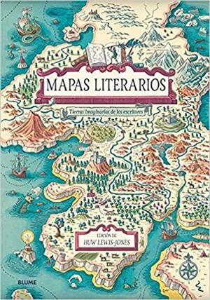 Mapas literarios (2021): Tierras imaginarias de los escritores by Huw Lewis-Jones