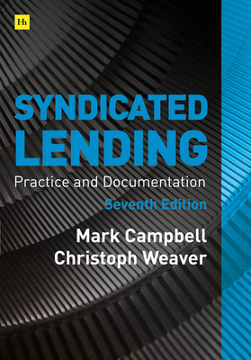 Syndicated Lending 7th Edition: Practice and Documentation by Christoph Weaver, Mark Campbell