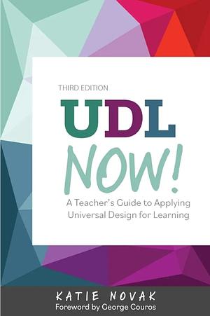 UDL Now!: A Teacher's Guide to Applying Universal Design for Learning by Katie Novak