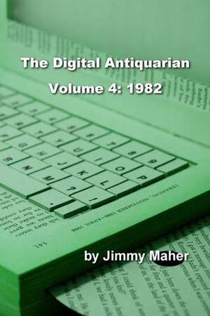 The Digital Antiquarian Volume 4: 1982 by Jimmy Maher