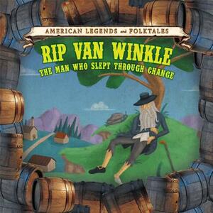 Rip Van Winkle: The Man Who Slept Through Change by Katie Griffiths