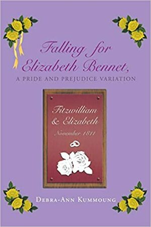 Falling for Elizabeth Bennet: A Pride and Prejudice Variation by Debra-Ann Kummoung
