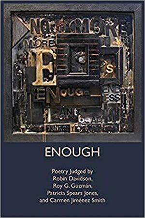 Enough: Poetry by Jiménez Smith, Carmen Jimenez Smith, Roy G. Guzmán, Leticia Urieta, Marianne Mersereau, Patricia Spears Jones, Robin Davidson