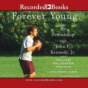 Forever Young: My Friendship with John F Kennedy Jr. by Robert Huber