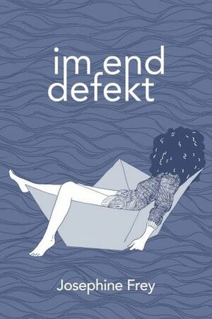 Im Enddefekt by Clara Deitmar, Josephine Frey