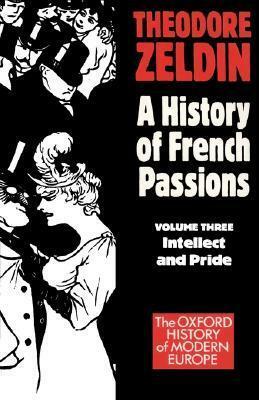 A History of French Passions 1848-1945: Volume I: Ambition, Love, and Politics by Theodore Zeldin