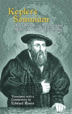 Somnium: The Dream, or Posthumous Work on Lunar Astronomy by Johannes Kepler