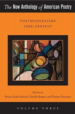 The New Anthology of American Poetry, Volume 3: Postmodernisms 1950-Present by 