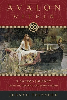 Avalon Within: A Sacred Journey of Myth, Mystery and Inner Wisdom by Jhenah Telyndru