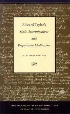 Edward Taylor's Gods Determinations: And, Preparatory Meditations: A Critical Edition by Daniel Patterson