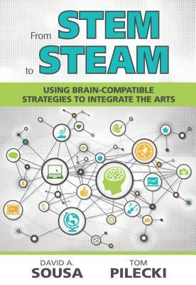 From STEM to STEAM: Using Brain-Compatible Strategies to Integrate the Arts by David A. Sousa