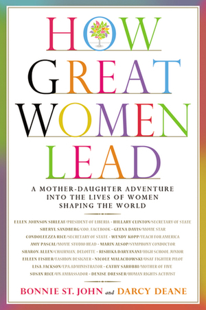 How Great Women Lead: A Mother-Daughter Adventure into the Lives of Women Shaping the World by Bonnie St. John, Darcy Deane
