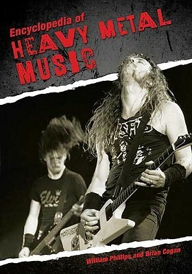 Encyclopedia of Heavy Metal Music by William Phillips, Brian Cogan