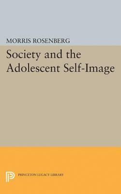 Society and the Adolescent Self-Image by Morris Rosenberg