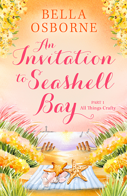 An Invitation to Seashell Bay: Part 1: All Things Crafty by Bella Osborne, Bella Osborne