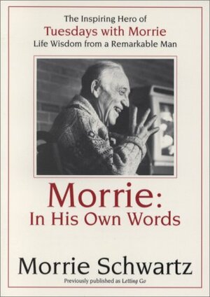 Morrie: In His Own Words by Morrie Schwartz