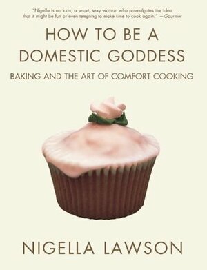 How to Be a Domestic Goddess by Nigella Lawson