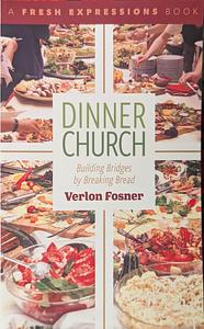 Dinner Church: Building Bridges by Breaking Bread by Verlon Fosner