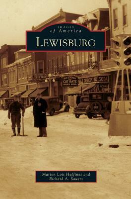 Lewisburg by Richard A. Sauers, Marion Lois Huffines