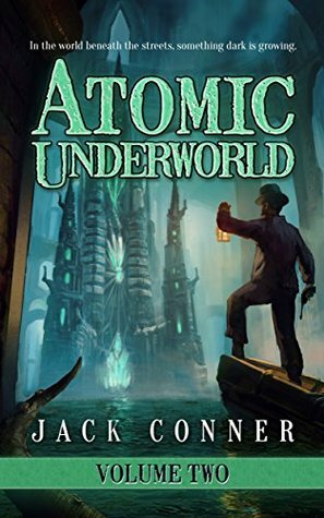 Atomic Underworld: Volume Two: A Book of Steampunk and Lovecraftian Horror by Jack Conner