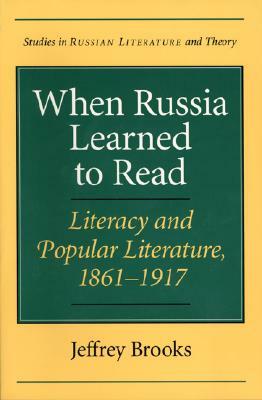 When Russia Learned to Read: Literacy and Popular Literature, 1861-1917 by Jeffrey Brooks