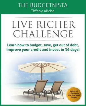 Live Richer Challenge: Learn how to budget, save, get out of debt, improve your credit and invest in 36 days by Tiffany Aliche