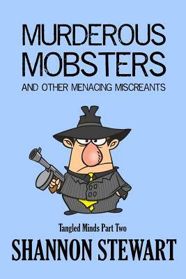 Murderous Mobsters and Other Menacing Miscreants by Shannon Stewart