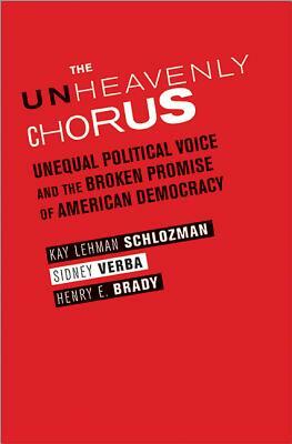 The Unheavenly Chorus: Unequal Political Voice and the Broken Promise of American Democracy by Henry E. Brady, Kay Lehman Schlozman, Sidney Verba
