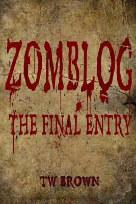 Zomblog: The Final entry by Tw Brown