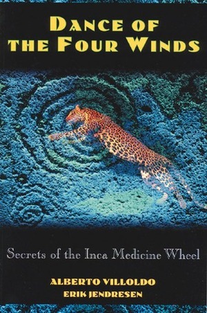 Dance of the Four Winds: Secrets of the Inca Medicine Wheel by Erik Jendresen, Alberto Villoldo