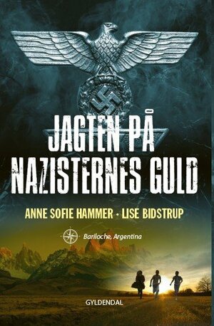 Jagten på nazisternes guld: Bariloche. Argentina by Lise Bidstrup, Anne Sofie Hammer, Henrik Koitzsch